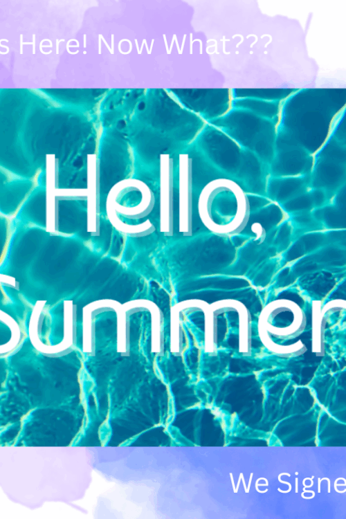Summer’s Here! Now What??